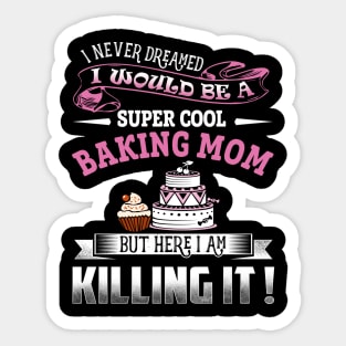 I never dreamed i would be a super cool baking Mom Sticker